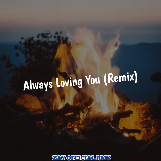 Always Loving You (Remix) - Single by Zay Official Rmx | Spotify