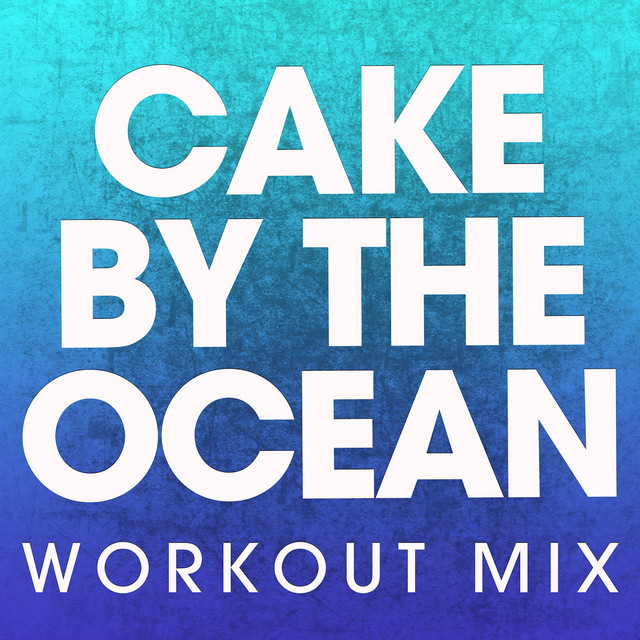 Cake by the Ocean - Workout Mix