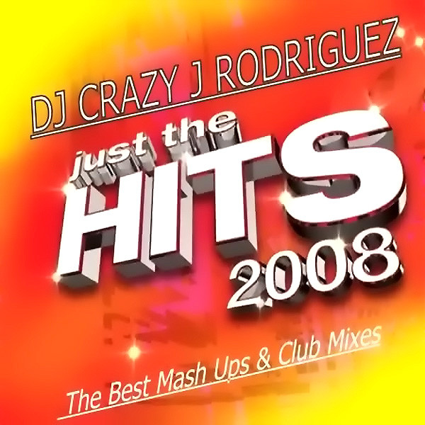 Just The Hits 2008 - Album by DJ Crazy J Rodriguez | Spotify