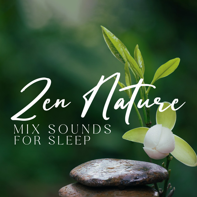 Zen Nature Mix Sounds for Sleep - Album by Nature Tribe | Spotify