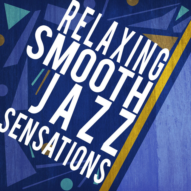 Relaxing Smooth Jazz Sensations - Compilation by Various Artists | Spotify