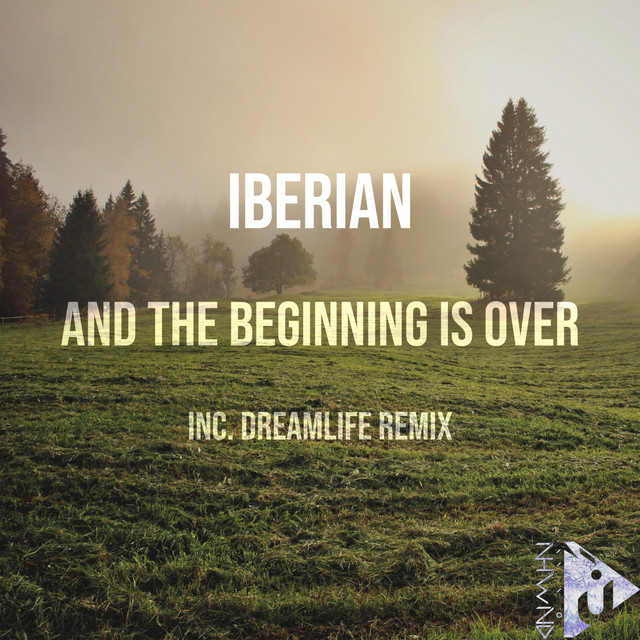 Обкладинка: And the Beginning is Over - DreamLife Remix — Iberian