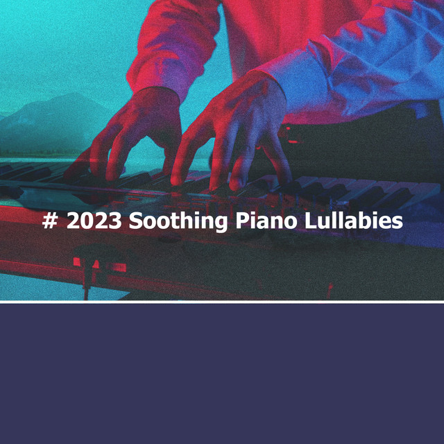 # 2023 Soothing Piano Lullabies - Album by Piano Lullabies | Spotify
