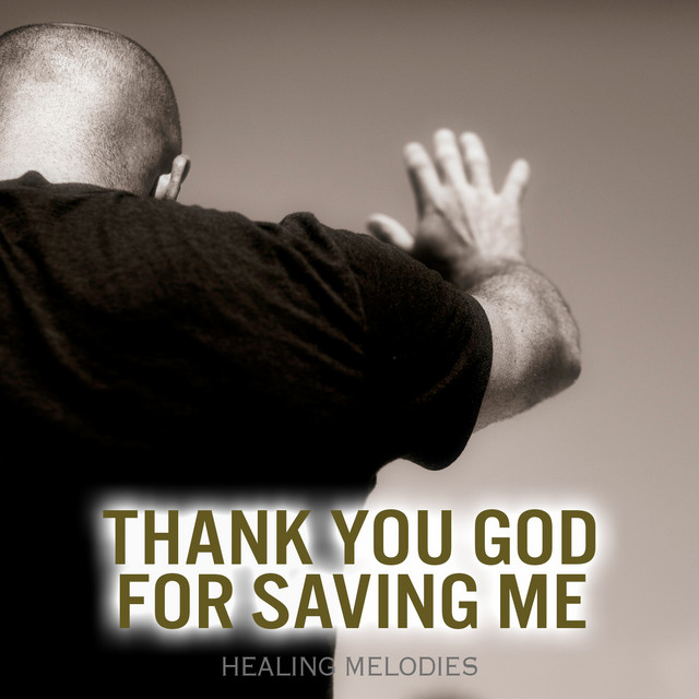 Thank You God For Saving Me