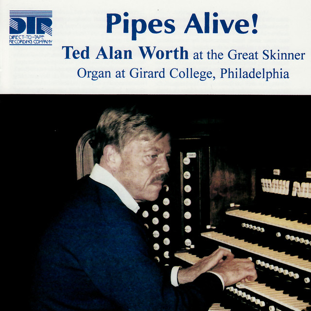 Pipes Alive! - Ted Alan Worth at the Great Skinner Organ at Girard College cover art