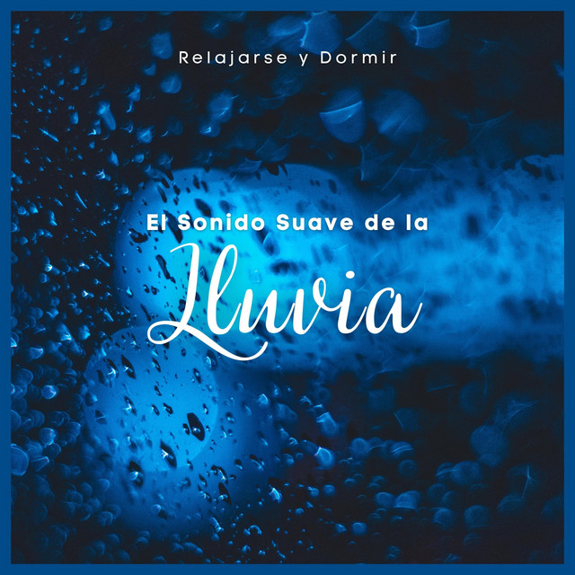 Relajarse y Dormir: El Sonido Suave de la Lluvia - Album by Sonidos de ...