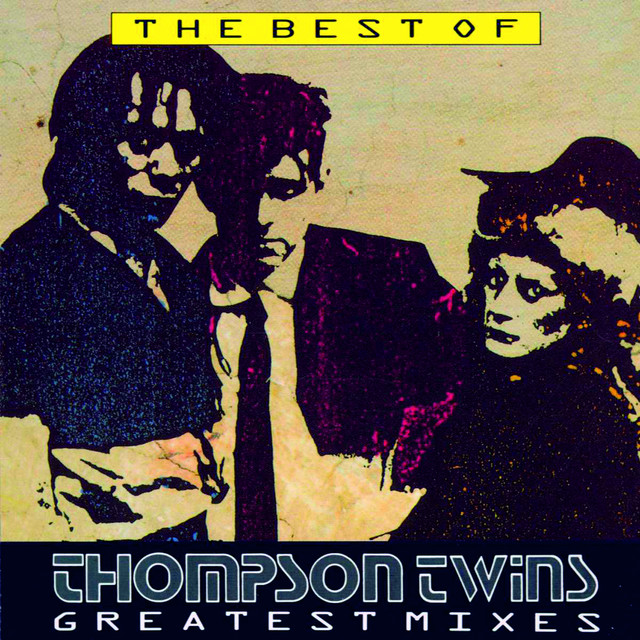 The Best Of Thompson Twins Greatest Mixes - Compilation by