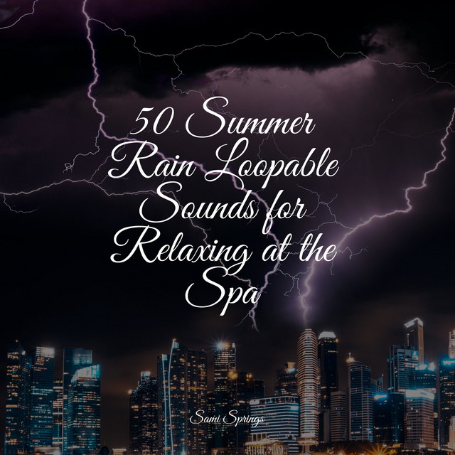 50 Summer Rain Loopable Sounds for Relaxing at the Spa - Album by ...