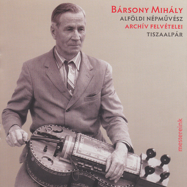 Bársony Mihály archív felvételei (Alföldi népművész, Tiszaalpár) cover art