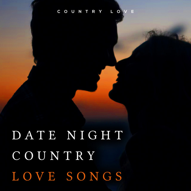 Date Night Country Love Songs Album by Country Love Spotify