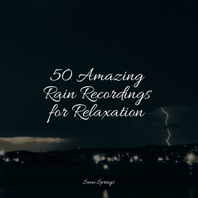 50 Amazing Rain Recordings for Relaxation - Album by Sons da Natureza ...