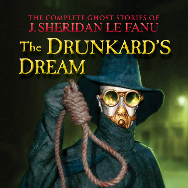 The Complete Ghost Stories of J. Sheridan Le Fanu, Vol. 8 of 30: The Drunkard's Dream (Unabridged) cover art