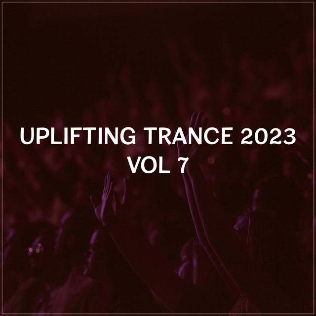 Uplifting Trance 2023, Vol. 7 - Emotional & Vocal Trance Mix 2023