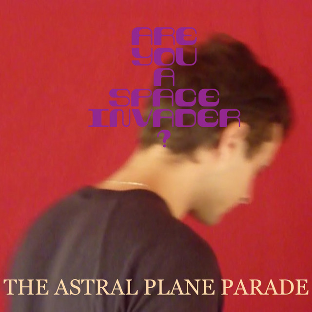 Are You a Space Invader? - Single by The Astral Plane Parade | Spotify