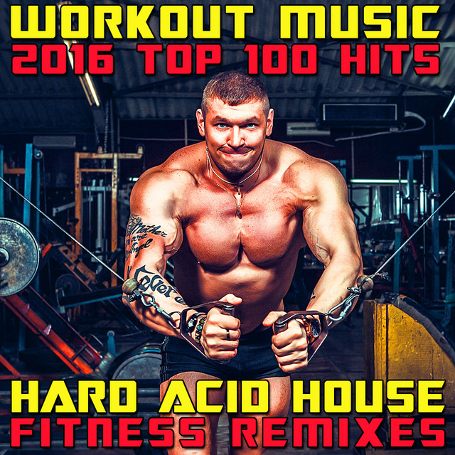Workout Music 2016 Top 100 Hits Hard Acid House Fitness Remixes cover art