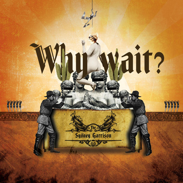 Why Wait? - song and lyrics by The Sydney Garrison | Spotify