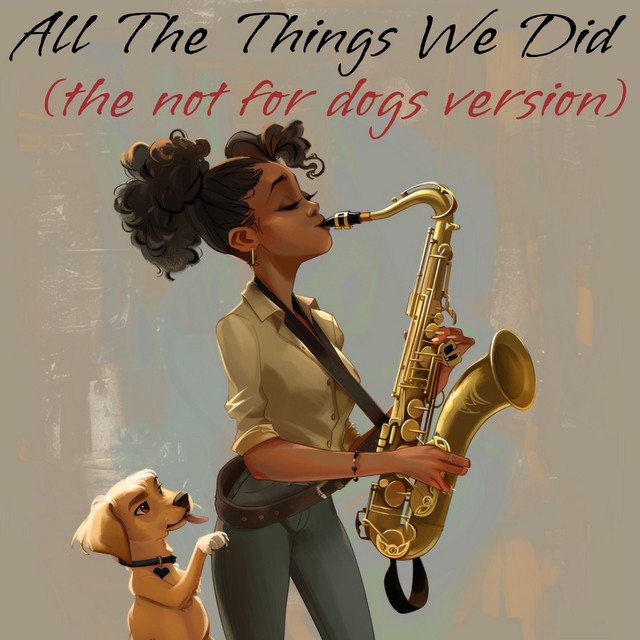 All The Things We Did - The Not For Dogs Version