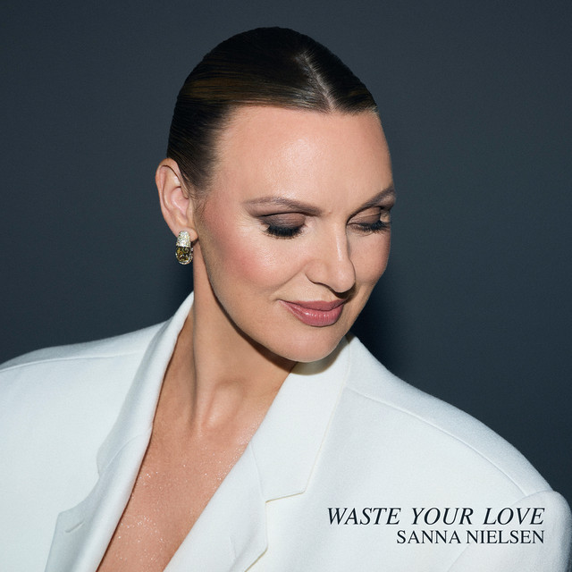 Waste Your Love - Single by Sanna Nielsen | Spotify