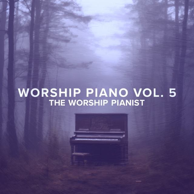 Worship Piano Vol. 5 - Album by The Worship Pianist | Spotify