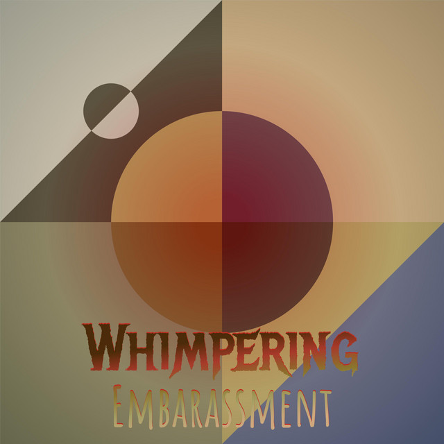 Whimpering Embarassment - Compilation by Various Artists | Spotify