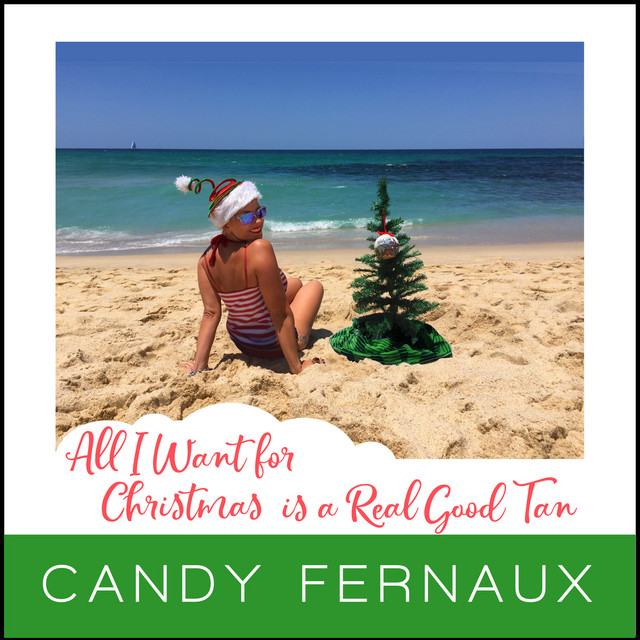 All I Want For Christmas Is A Real Good Tan Song And Lyrics By Candy Fernaux Spotify