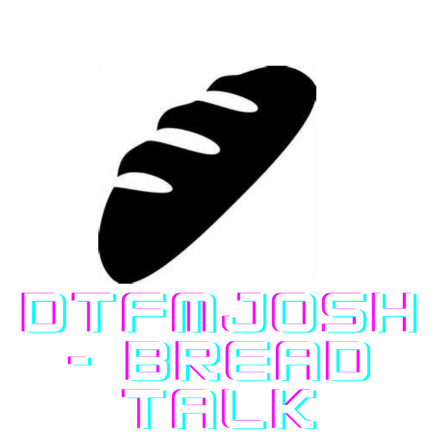 Bread Talk - Single by DtfmJosh | Spotify