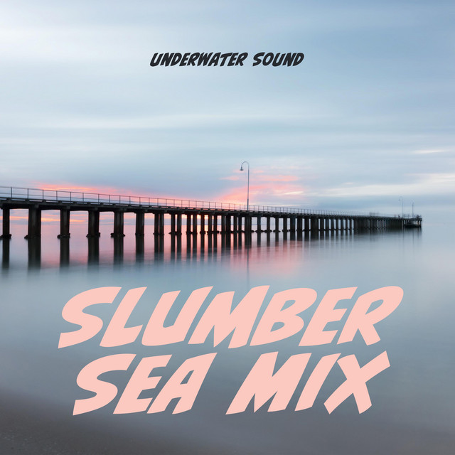 Slumber Sea Mix - Album by Underwater Sound | Spotify