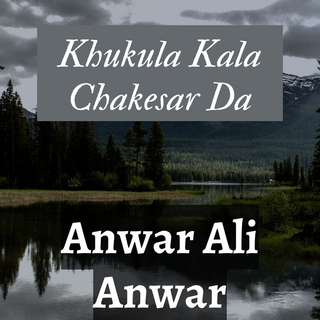 Khukula Kala Chakesar Da - Single by Anwar Ali Anwar | Spotify