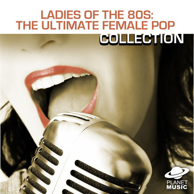 Ladies of the 80s: The Ultimate Female Pop Collection - Album by