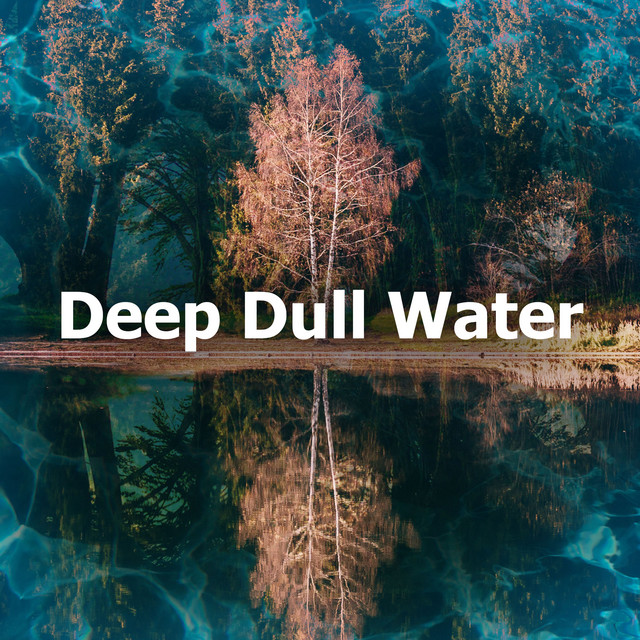 Deep Dull Water - Album by Water Sounds Music Zone | Spotify