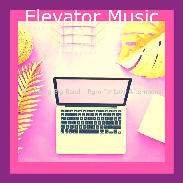 Hip Swing Big Band - Bgm for Lazy Afternoons - Album by Elevator Music ...