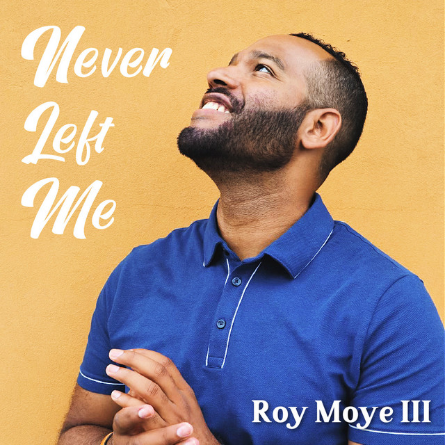 Never Left Me - Single by Roy Moye III | Spotify