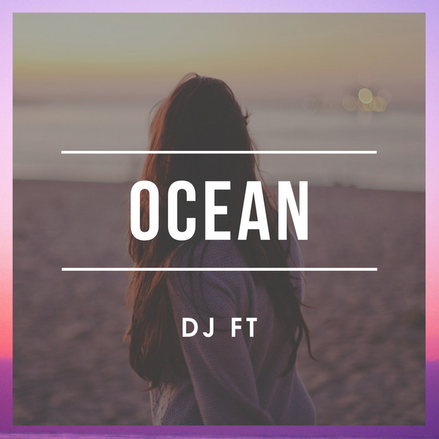 Ocean - Single by DJ FT | Spotify