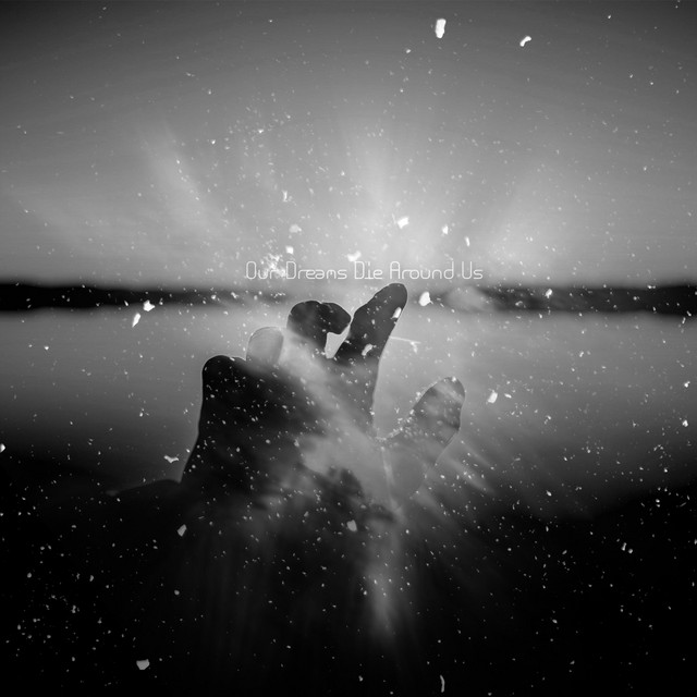 Our Dreams Die Around Us (single)