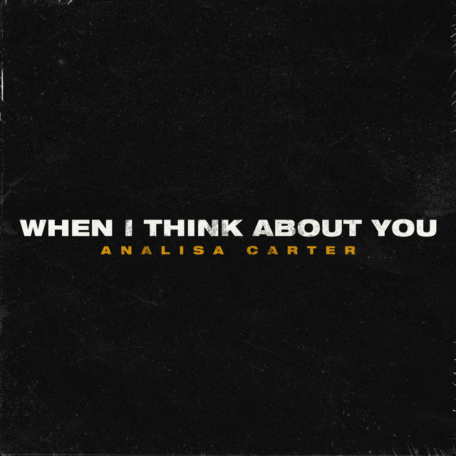 When I Think About You - song and lyrics by Analisa Carter | Spotify