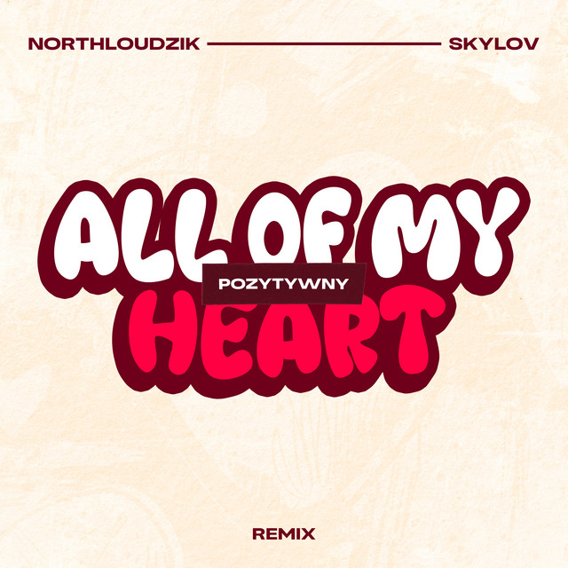 All Of My Heart (POZYTYWNY Remix)