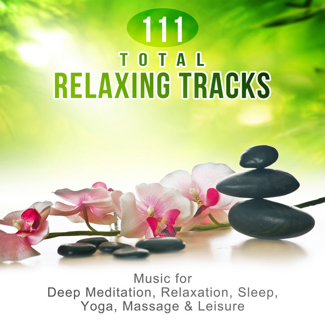 111 Total Relaxing Tracks: Music for Deep Meditation, Relaxation, Sleep ...