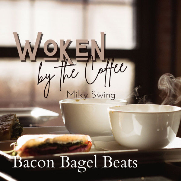 Woken by the Coffee - Bacon Bagel Beats - Album by Milky Swing | Spotify