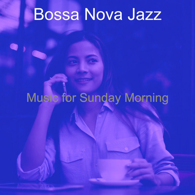 Music for Sunday Morning - Album by Bossa Nova Jazz | Spotify