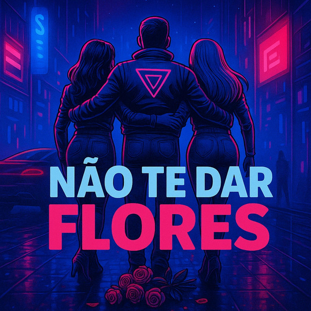 NÃO TE DAR FLORES