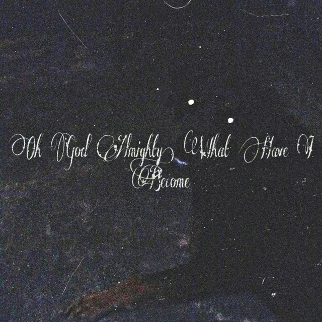God Almighty, What Have I Become? cover art