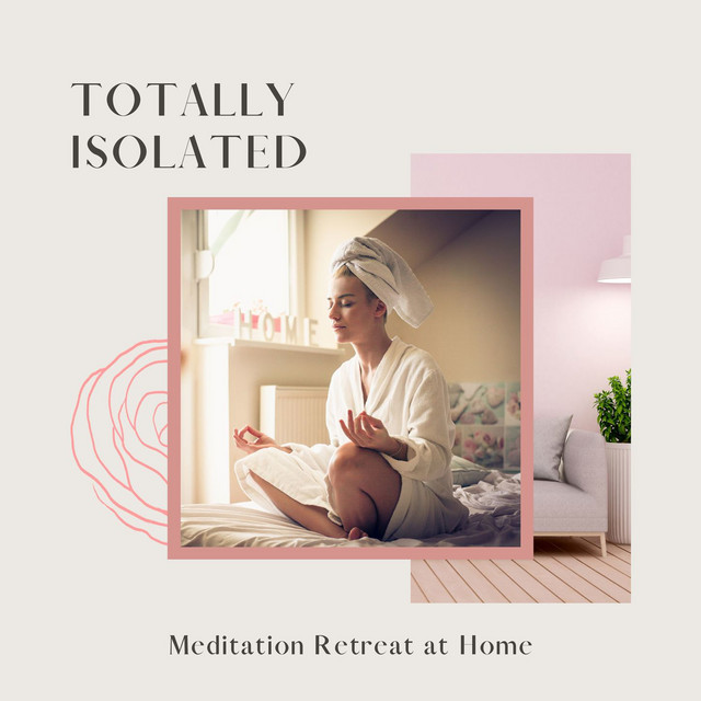 Totally Isolated: Music for the Best Meditation Retreat at Home - Album ...