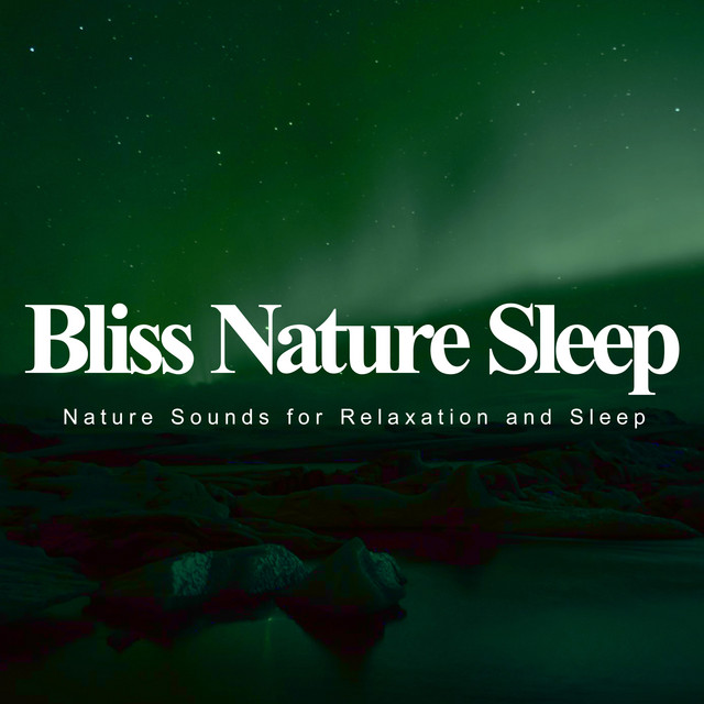 Bliss Nature Sleep - Album by Nature Sounds for Relaxation and Sleep ...
