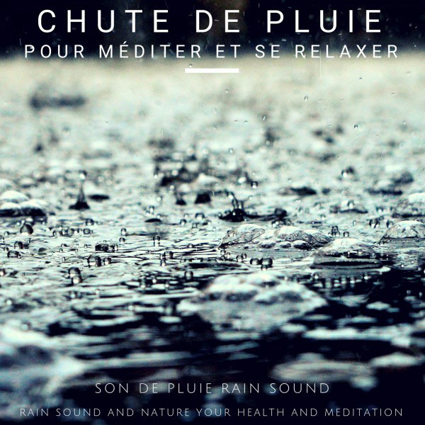 Chute de pluie pour méditer et se relaxer (Rain Sound And Nature Your Health And Meditation) cover art