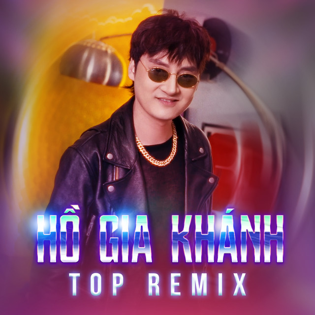 Hồ Gia Khánh TOP Remix