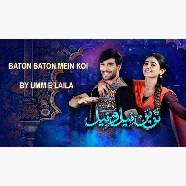 Baton Baton Mein Koi official Full Song 2025 Tan Man Neelo Neel Original Soundtrack Umme Lailaft Hassan Badshah Sehar Khan Shuja Asad Hum TV