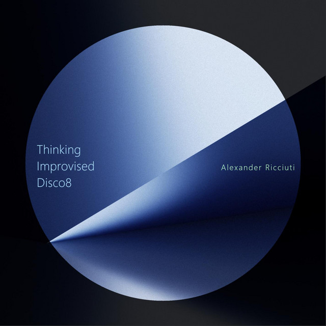 Thinking / Improvised / Disco8 - EP by Alexander Ricciuti | Spotify