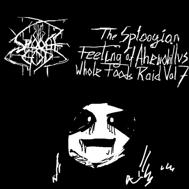 The Sploogian Feeling of Ahenokillus Whole Foods Raid, Vol. 7 - Album ...
