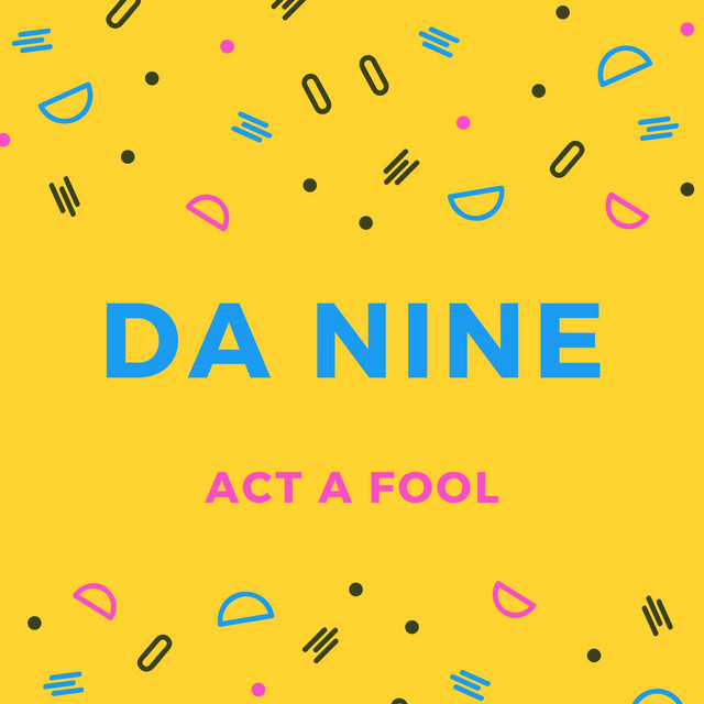 Act A Fool Single By Da Nine Spotify