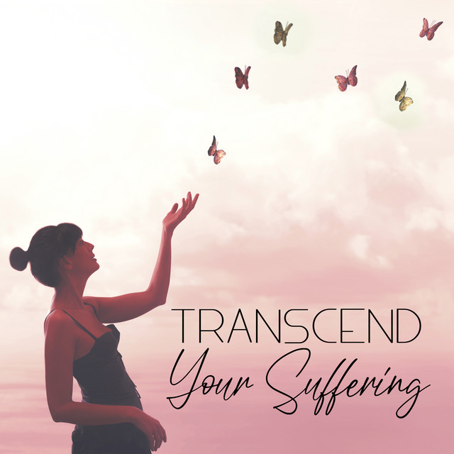 Transcend Your Suffering: Meditation Music for Healing, Release Pain and Stress cover art